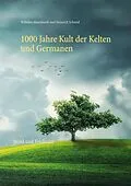 E-Book (epub) 1000 Jahre Kult der Kelten und Germanen von Wilhelm Mannhardt, Heinrich Schmid
