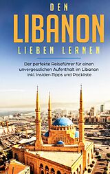 E-Book (epub) Den Libanon lieben lernen: Der perfekte Reiseführer für einen unvergesslichen Aufenthalt im Libanon inkl. Insider-Tipps und Packliste von Laura Ziegler