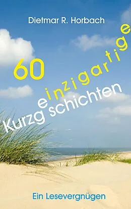 E-Book (epub) 60 einzigartige Kurzgeschichten von Dietmar R. Horbach