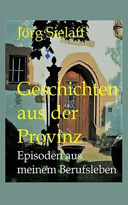 E-Book (epub) Geschichten aus der Provinz von Jörg Sielaff
