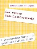 E-Book (epub) Sex versus Geschlechtsverkehr von Esther Kiara De Angelo