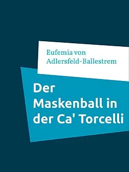 E-Book (epub) Der Maskenball in der Ca' Torcelli von Eufemia Von Adlersfeld-Ballestrem
