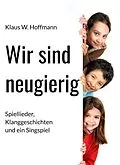 E-Book (epub) Wir sind neugierig von Klaus W. Hoffmann