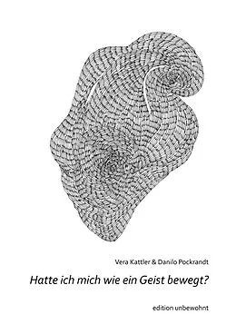 E-Book (epub) Hatte ich mich wie ein Geist bewegt? von Danilo Pockrandt, Vera Kattler