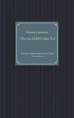 E-Book (epub) Über das LEBEN ohne Tod von Katrin Lammert