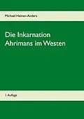 E-Book (epub) Die Inkarnation Ahrimans im Westen von Michael Heinen-Anders