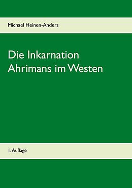 E-Book (epub) Die Inkarnation Ahrimans im Westen von Michael Heinen-Anders