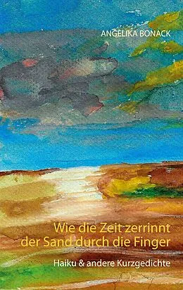 E-Book (epub) Wie die Zeit zerrinnt der Sand durch die Finger von Angelika Bonack