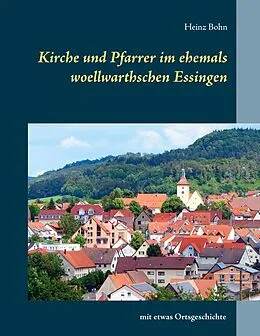 E-Book (epub) Kirche und Pfarrer im ehemals woellwarthschen Essingen von Heinz Bohn