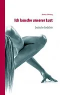 E-Book (epub) Ich lausche unserer Lust von Andreas Erlenburg