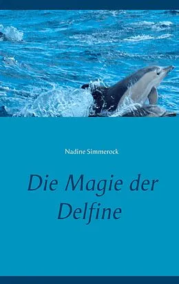 E-Book (epub) Die Magie der Delfine von Nadine Simmerock