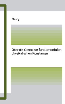 E-Book (pdf) Über die Größe der fundamentalen physikalischen Konstanten von Fazil Özsoy