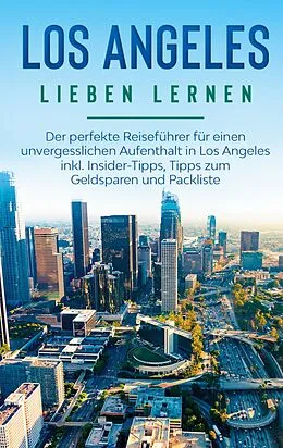 E-Book (epub) Los Angeles lieben lernen: Der perfekte Reiseführer für einen unvergesslichen Aufenthalt in Los Angeles inkl. Insider-Tipps, Tipps zum Geldsparen und Packliste von Miriam Berghaus