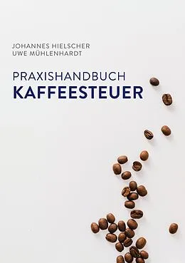 E-Book (epub) Praxishandbuch Kaffeesteuer von Johannes Hielscher, Uwe Mühlenhardt
