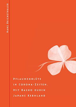 E-Book (epub) Pflaumenblüte in Corona-Zeiten. Mit Basho durch Japans Kernland von Hans Reichsthaler