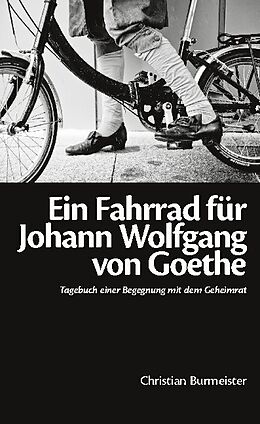 Fester Einband Ein Fahrrad für Johann Wolfgang von Goethe von Christian Burmeister