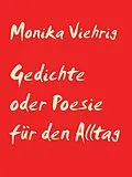 E-Book (epub) Gedichte oder Poesie für den Alltag von Monika Viehrig