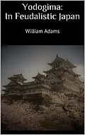 E-Book (epub) Yodogima: In Feudalistic Japan von William Adams