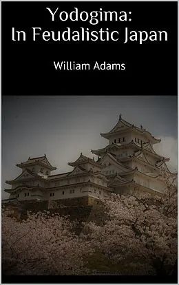 E-Book (epub) Yodogima: In Feudalistic Japan von William Adams