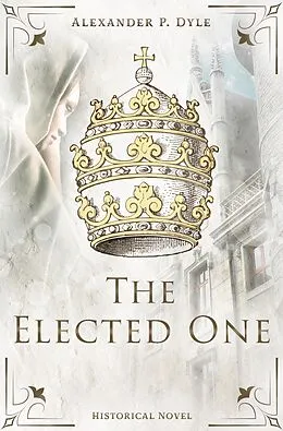 E-Book (epub) The Elected One von Alexander P. Dyle