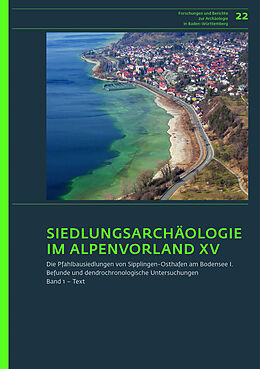 Fester Einband Siedlungsarchäologie im Alpenvorland XV. Die Pfahlbausiedlungen von Sipplingen-Osthafen am Bodensee 1 von Irenäus Matuschik, Adalbert Müller, André Billamboz