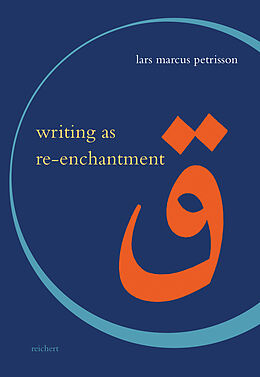 Livre Relié Writing as Re-enchantment: The Arabic and Turkish Novel's Neo-Sufi Response to Secular Modernity de Lars Marcus Petrisson