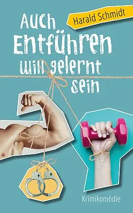E-Book (epub) Auch Entführen will gelernt sein von Harald Schmidt