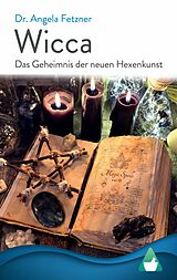 E-Book (epub) Wicca - Das Geheimnis der neuen Hexenkunst von Dr. Angela Fetzner