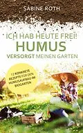 E-Book (epub) Ich hab heute frei! Humus versorgt meinen Garten von Sabine Roth