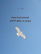 eBook (epub) Pure functional HTTP APIs in Scala de Jens Grassel