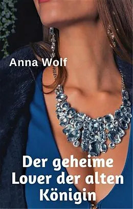 E-Book (epub) Der geheime Lover der alten Königin von Anna Wolf