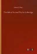 Kartonierter Einband The Life of Samuel Taylor Coleridge von James Gillman