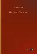 Kartonierter Einband (Kt) The Fraud of Feminism von E. Belfort Bax