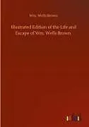 Fester Einband Illustrated Edition of the Life and Escape of Wm. Wells Brown von Wm. Wells Brown