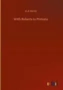 Fester Einband With Roberts to Pretoria von G. A Henty