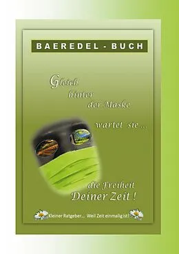 E-Book (epub) Gleich hinter der Maske wartet sie... die Freiheit Deiner Zeit von Baeredel B.