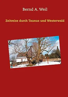 E-Book (epub) Zeitreise durch Taunus und Westerwald von Bernd A. Weil