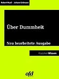 E-Book (epub) Vom Glück der Dummheit - Gedanken zur intellektuellen Minderleistung von Robert Musil, Johann Eduard Erdmann, Jacob und Wilhelm Grimm