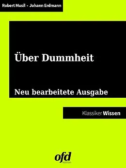 E-Book (epub) Vom Glück der Dummheit - Gedanken zur intellektuellen Minderleistung von Robert Musil, Johann Eduard Erdmann, Jacob und Wilhelm Grimm