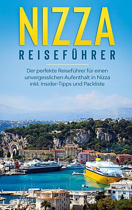 E-Book (epub) Nizza Reiseführer: Der perfekte Reiseführer für einen unvergesslichen Aufenthalt in Nizza inkl. Insider-Tipps und Packliste von Charlotte Poth