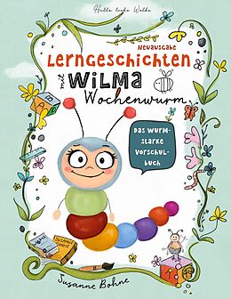 E-Book (pdf) Lerngeschichten mit Wilma Wochenwurm - Das wurmstarke Vorschulbuch von Susanne Bohne