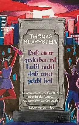 E-Book (epub) Daß einer gestorben ist, heißt nicht, daß einer gelebt hat von Thomas Klappstein