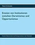 E-Book (epub) Erosion von Institutionen zwischen Darwinismus und Opportunismus von Tobias D. Schneider