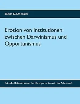E-Book (epub) Erosion von Institutionen zwischen Darwinismus und Opportunismus von Tobias D. Schneider