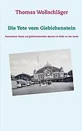 E-Book (epub) Die Tote vom Giebichenstein von Thomas Wollschläger
