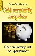 E-Book (epub) Geld vernünftig ausgeben von Orison Swett Marden