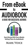 E-Book (epub) From eBook to Audiobook - A Guide for Successful Authors von Mark Voice
