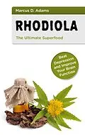 E-Book (epub) Rhodiola - The Ultimate Superfood von Marcus D. Adams