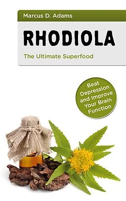 E-Book (epub) Rhodiola - The Ultimate Superfood von Marcus D. Adams
