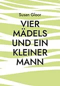 E-Book (epub) Vier Mädels und ein kleiner Mann von Susan Gloor